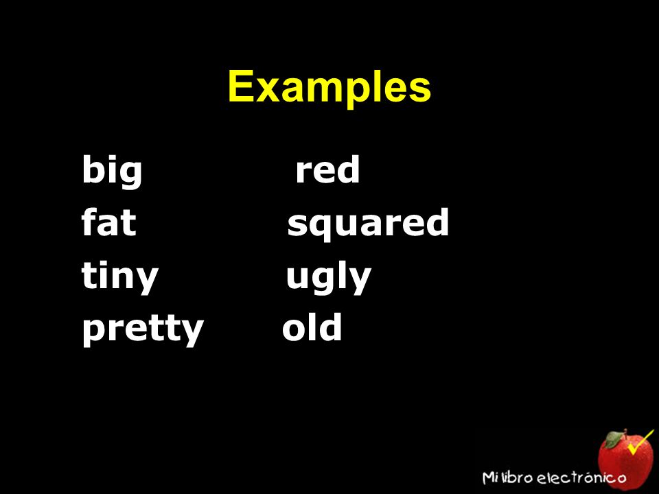 Examples big red fat squared tiny ugly pretty old