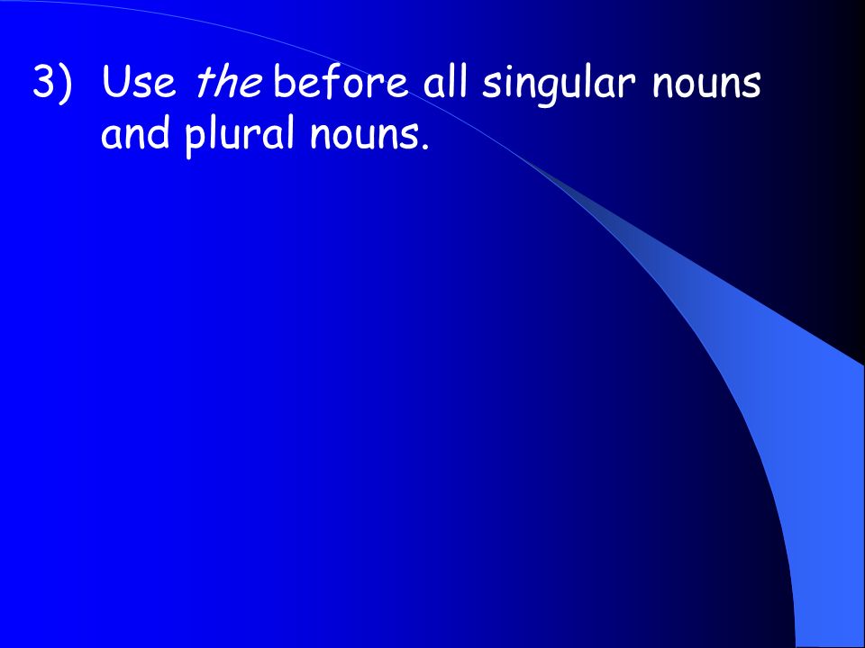 1)Use a before a singular noun that begins with a consonant letter.