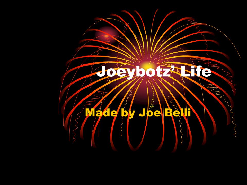 Joeybotz’ Life Made by Joe Belli