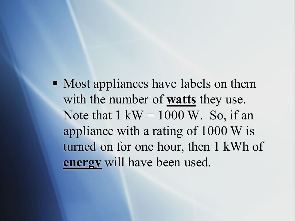  Most appliances have labels on them with the number of watts they use.