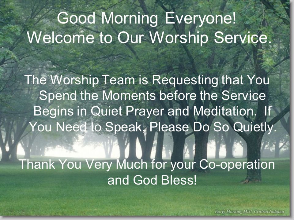 Good Morning Everyone. Welcome to Our Worship Service.