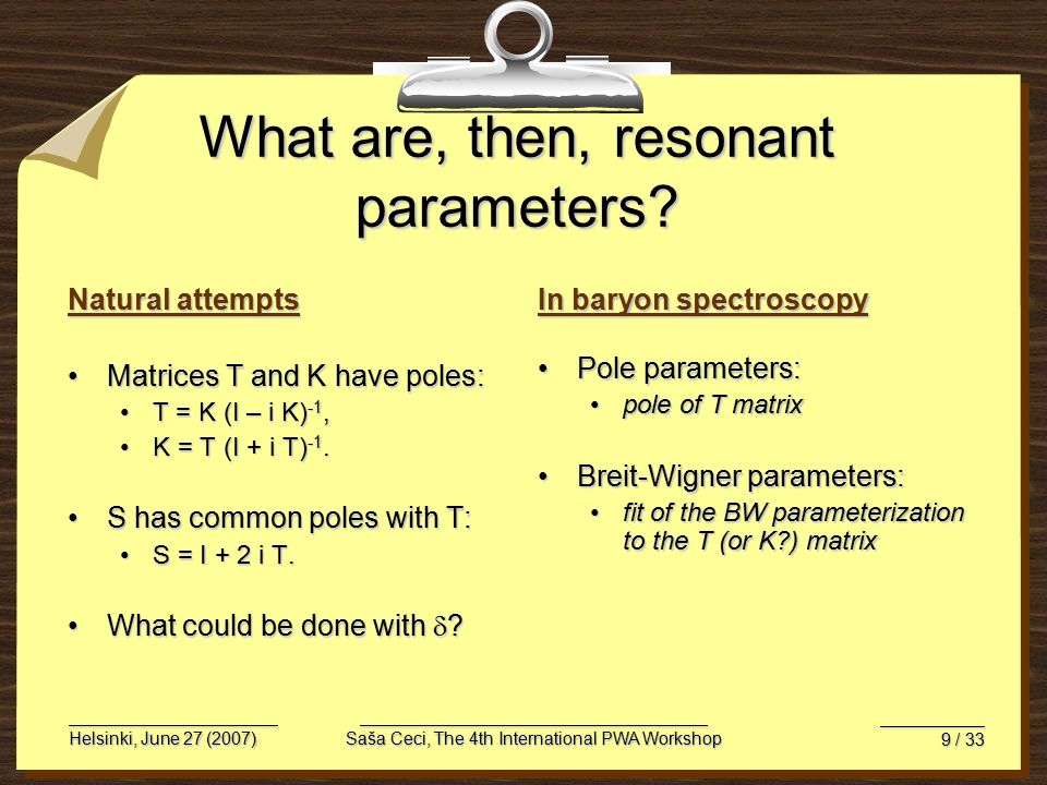 Helsinki, June 27 (2007)Saša Ceci, The 4th International PWA Workshop 9 / 33 What are, then, resonant parameters.