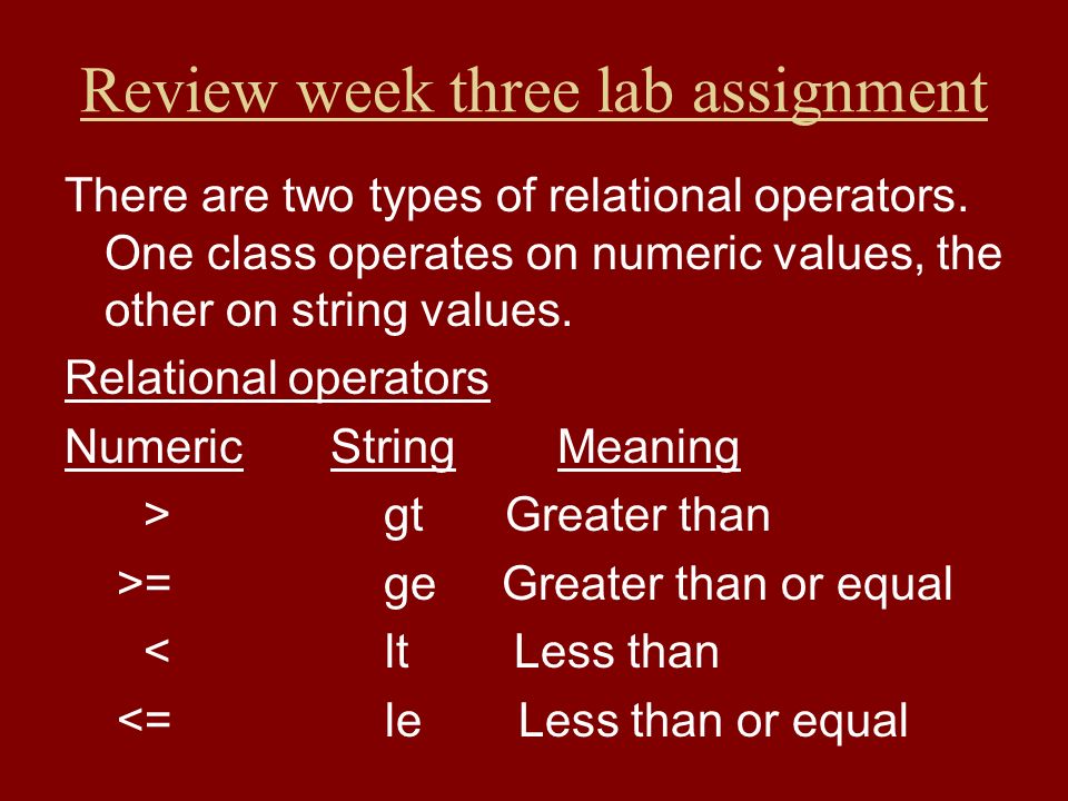 Review week three lab assignment There are two types of relational operators.
