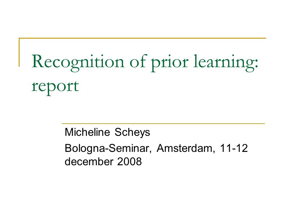 Recognition of prior learning: report Micheline Scheys Bologna-Seminar, Amsterdam, december 2008