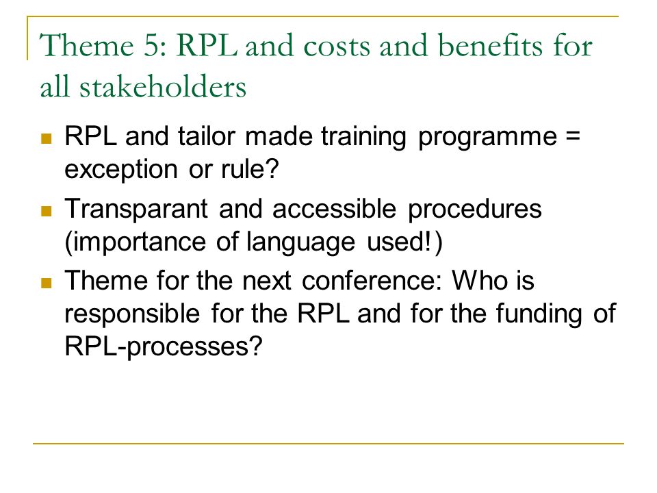 Theme 5: RPL and costs and benefits for all stakeholders RPL and tailor made training programme = exception or rule.
