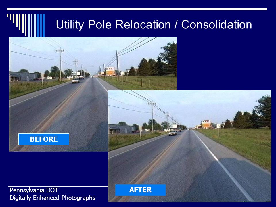 38 BEFORE AFTER Utility Pole Relocation / Consolidation Pennsylvania DOT Digitally Enhanced Photographs