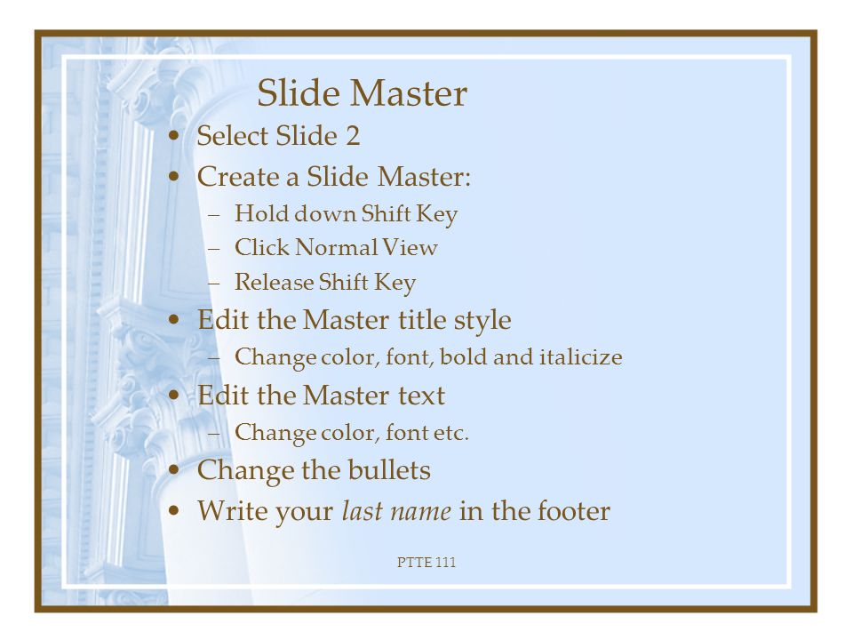 PTTE 111 Activity Three Insert a New Slide after slide 3 with more info about a specific hotel/resort Insert a title using WordArt –Format the color and shape to your presentation theme Insert 3 Basic Shapes from AutoShapes –Provide three facts about the hotel/resort (one fact in each shape) Connect the 3 shapes using Connector Lines