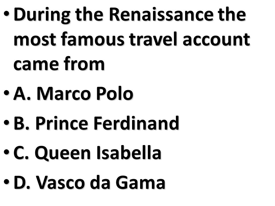 During the Renaissance the most famous travel account came from During the Renaissance the most famous travel account came from A.