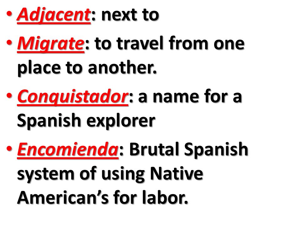 Adjacent: next to Adjacent: next to Migrate: to travel from one place to another.