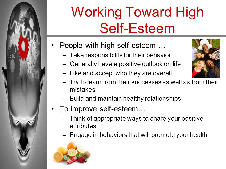 Working Toward High Self-Esteem People with high self-esteem….
