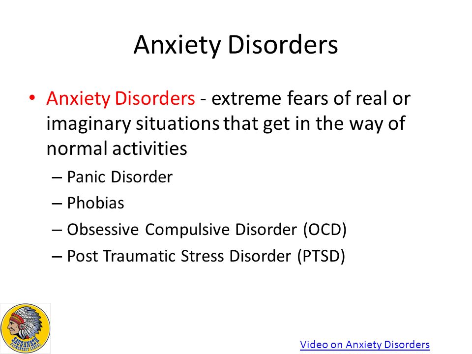 Anxiety Disorders Anxiety Disorders - extreme fears of real or imaginary situations that get in the way of normal activities – Panic Disorder – Phobias – Obsessive Compulsive Disorder (OCD) – Post Traumatic Stress Disorder (PTSD) Video on Anxiety Disorders