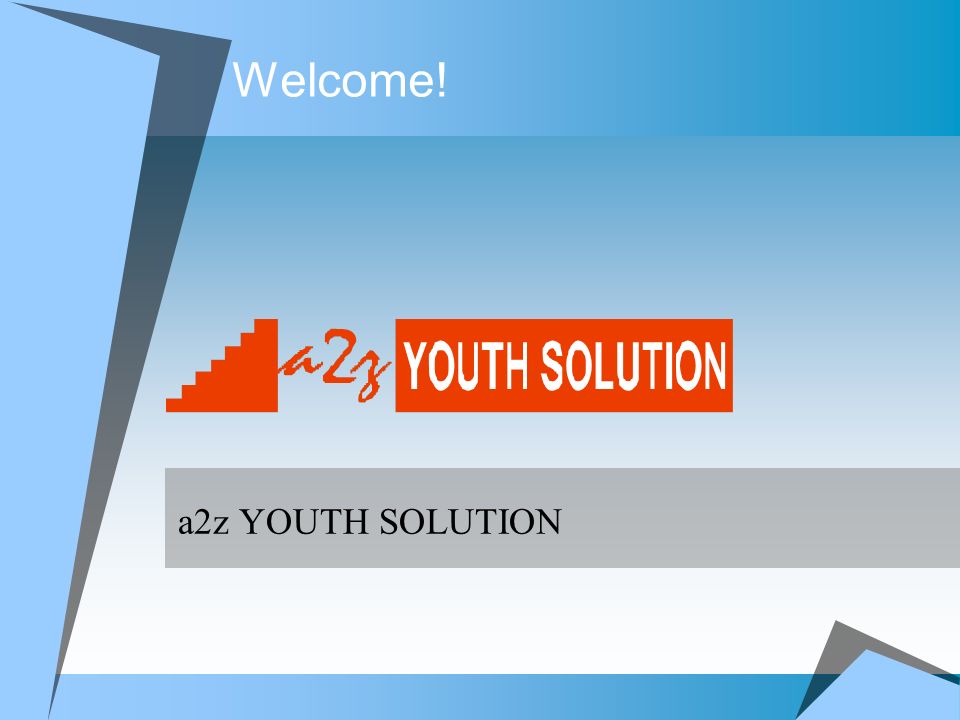 Welcome! a2z YOUTH SOLUTION