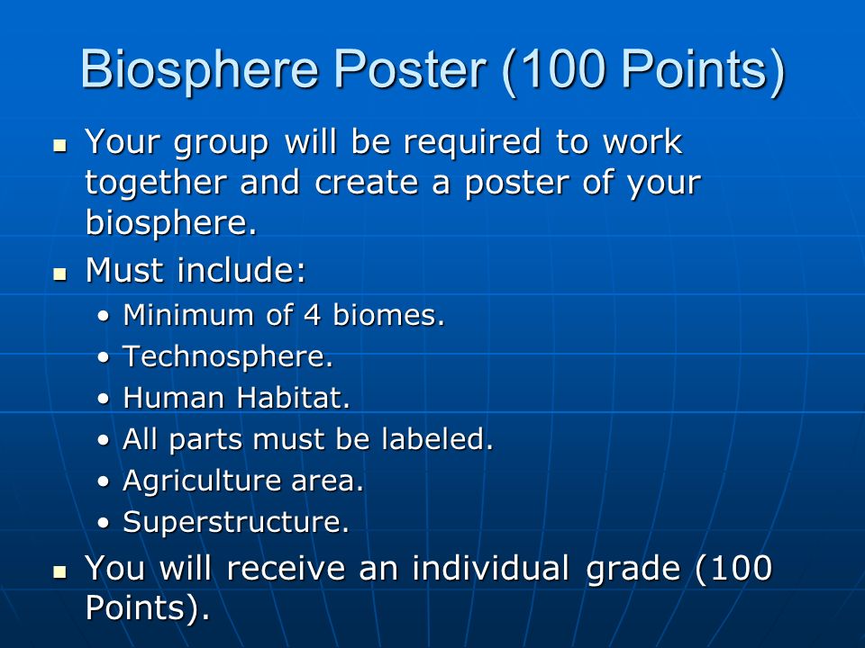 Biosphere Poster (100 Points) Your group will be required to work together and create a poster of your biosphere.