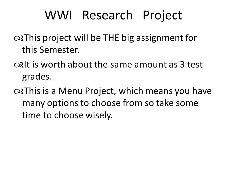 WWI Research Project  This project will be THE big assignment for this Semester.