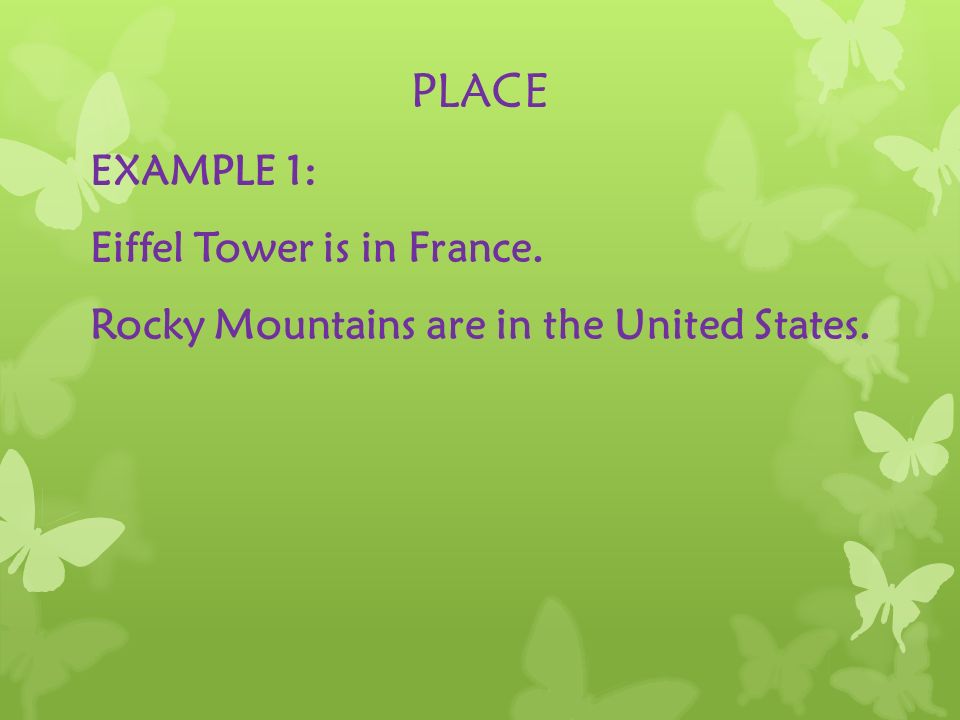 PLACE EXAMPLE 1: Eiffel Tower is in France. Rocky Mountains are in the United States.