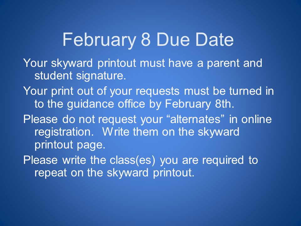 February 8 Due Date Your skyward printout must have a parent and student signature.