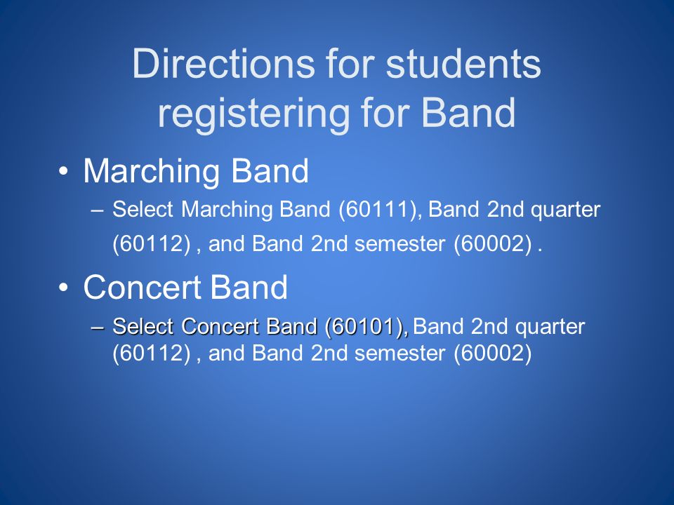 Directions for students registering for Band Marching Band –Select Marching Band (60111), Band 2nd quarter (60112), and Band 2nd semester (60002).