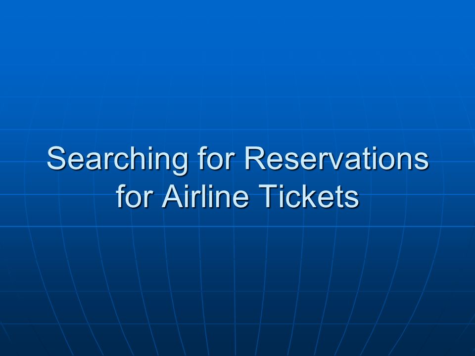 Searching for Reservations for Airline Tickets