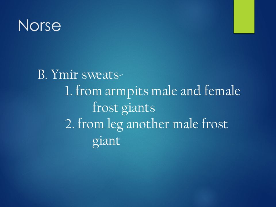 Norse B. Ymir sweats- 1. from armpits male and female frost giants 2.
