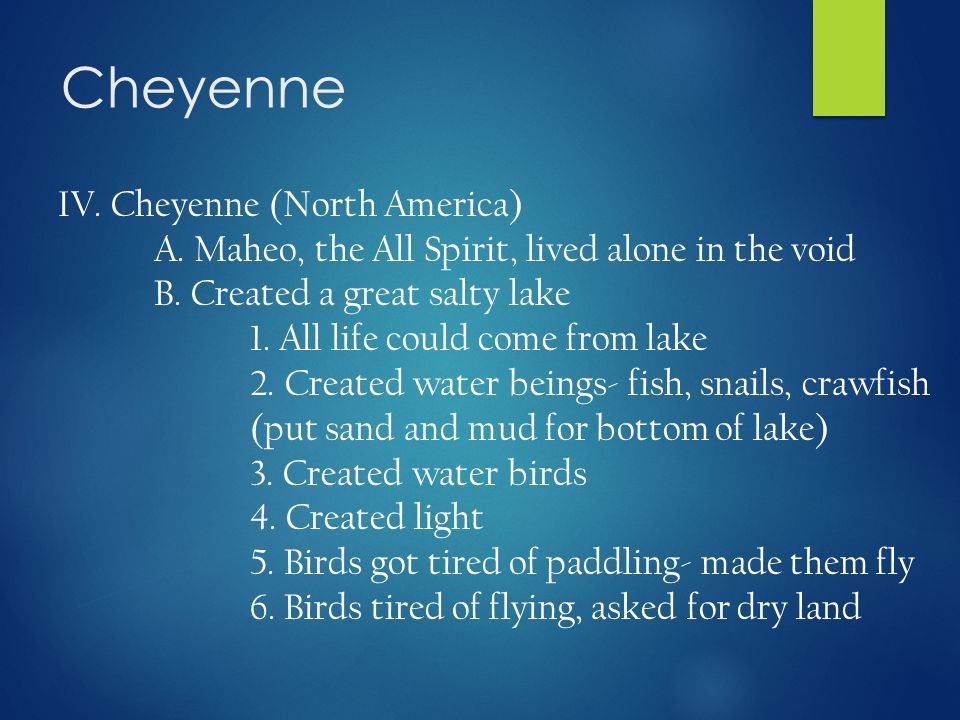 Cheyenne IV. Cheyenne (North America) A. Maheo, the All Spirit, lived alone in the void B.