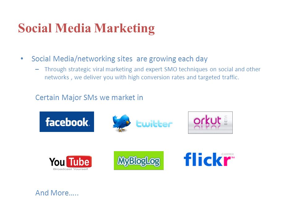 Social Media Marketing Social Media/networking sites are growing each day –T–Through strategic viral marketing and expert SMO techniques on social and other networks, we deliver you with high conversion rates and targeted traffic.