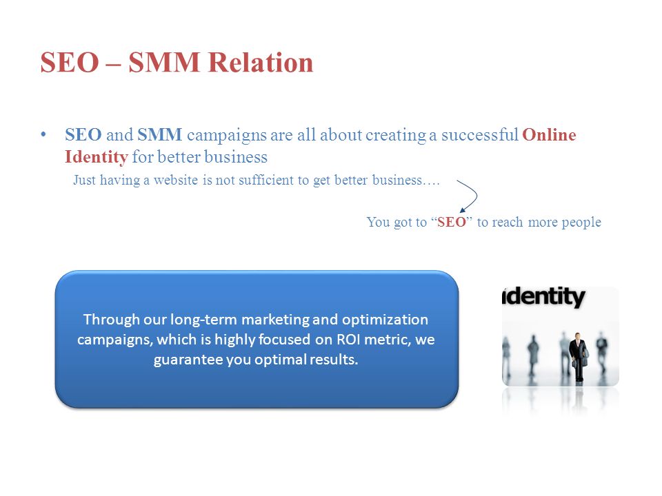 SEO – SMM Relation SEO and SMM campaigns are all about creating a successful Online Identity for better business Just having a website is not sufficient to get better business….