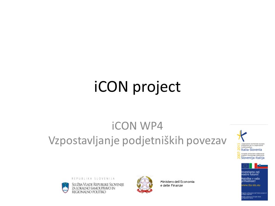 iCON project iCON WP4 Vzpostavljanje podjetniških povezav Ministero dell Economia e delle Finanze