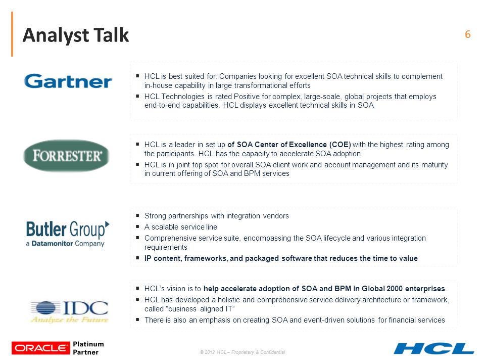 © 2012 HCL – Proprietary & Confidential 6 Analyst Talk  HCL is a leader in set up of SOA Center of Excellence (COE) with the highest rating among the participants.