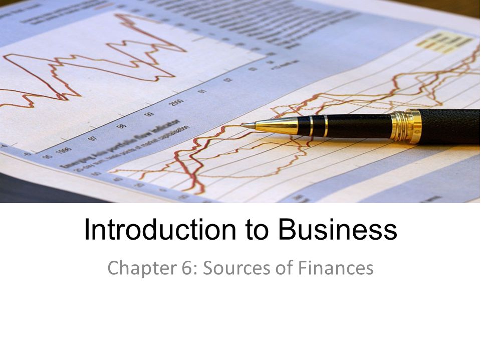 Introduction to Business Chapter 6: Sources of Finances