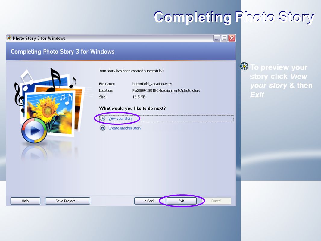 Completing Photo Story To preview your story click View your story & then Exit