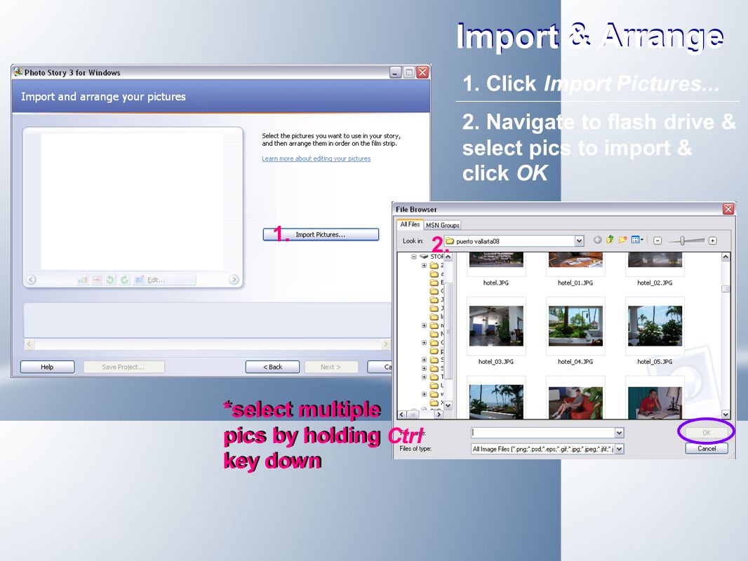 *select multiple pics by holding Ctrl key down Import & Arrange 1.