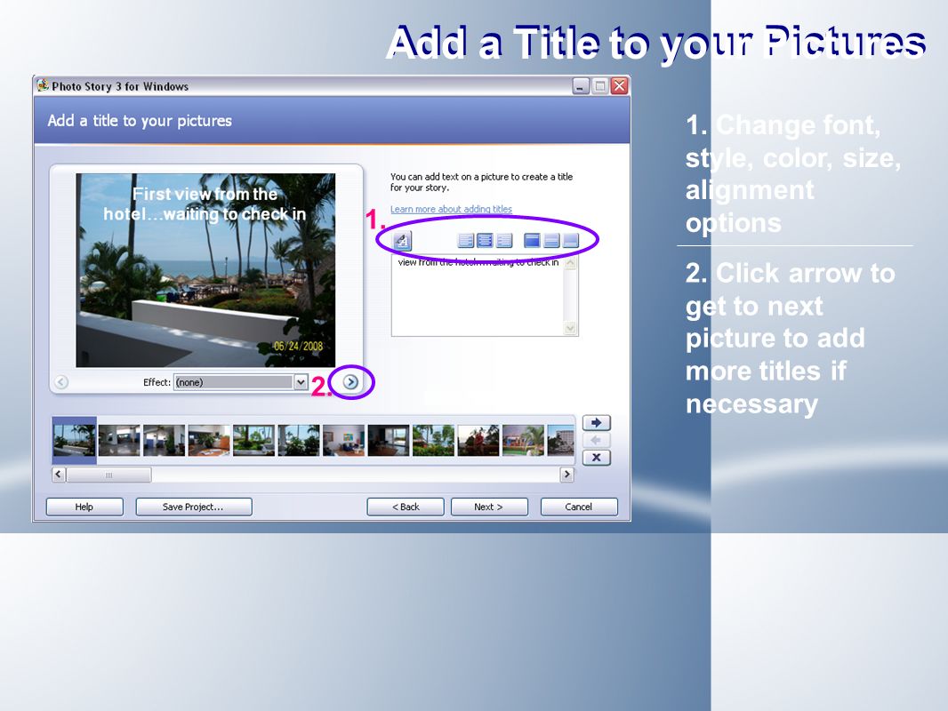 Add a Title to your Pictures 1. Change font, style, color, size, alignment options 2.