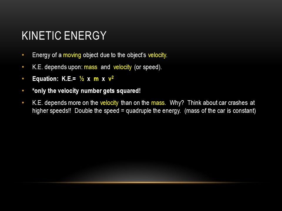KINETIC ENERGY Energy of a moving object due to the object’s velocity.