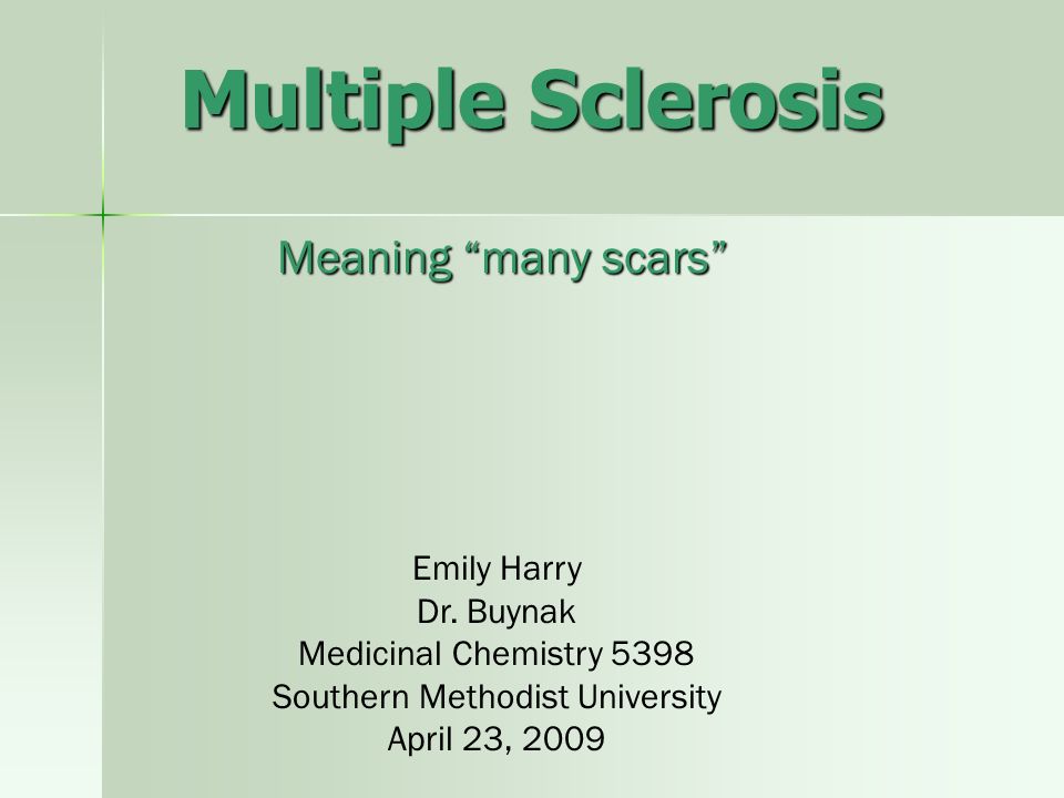 Multiple Sclerosis Meaning many scars Emily Harry Dr.