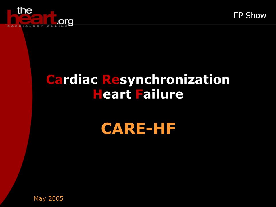 May 2005 EP Show Cardiac Resynchronization Heart Failure CARE-HF