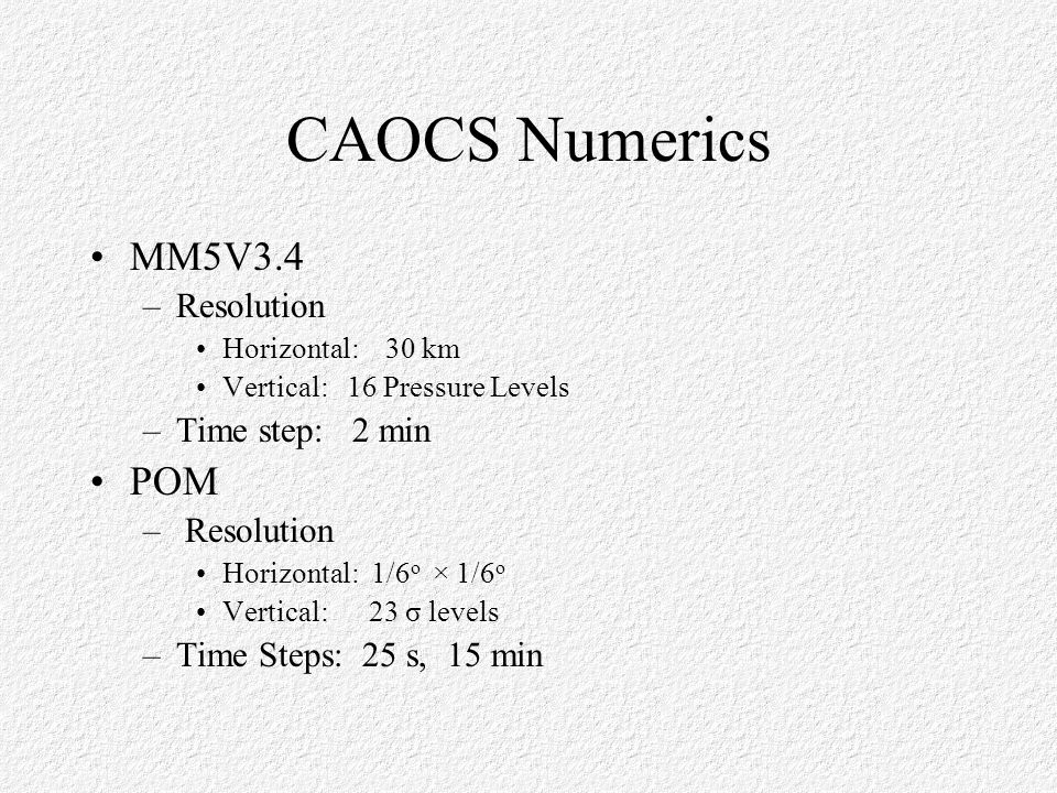 CAOCS Numerics MM5V3.4 –Resolution Horizontal: 30 km Vertical: 16 Pressure Levels –Time step: 2 min POM – Resolution Horizontal: 1/6 o × 1/6 o Vertical: 23 σ levels –Time Steps: 25 s, 15 min
