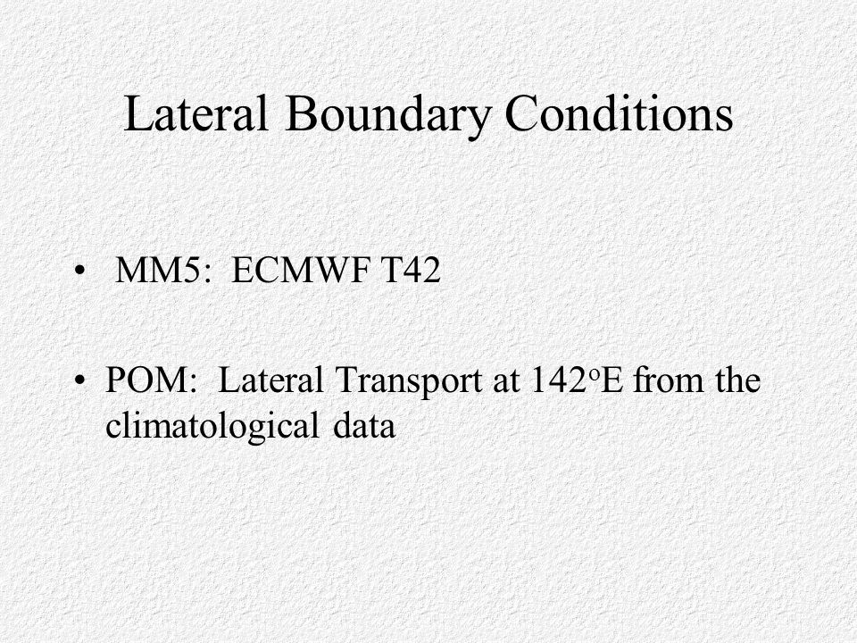 Lateral Boundary Conditions MM5: ECMWF T42 POM: Lateral Transport at 142 o E from the climatological data