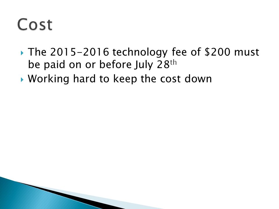  The technology fee of $200 must be paid on or before July 28 th  Working hard to keep the cost down