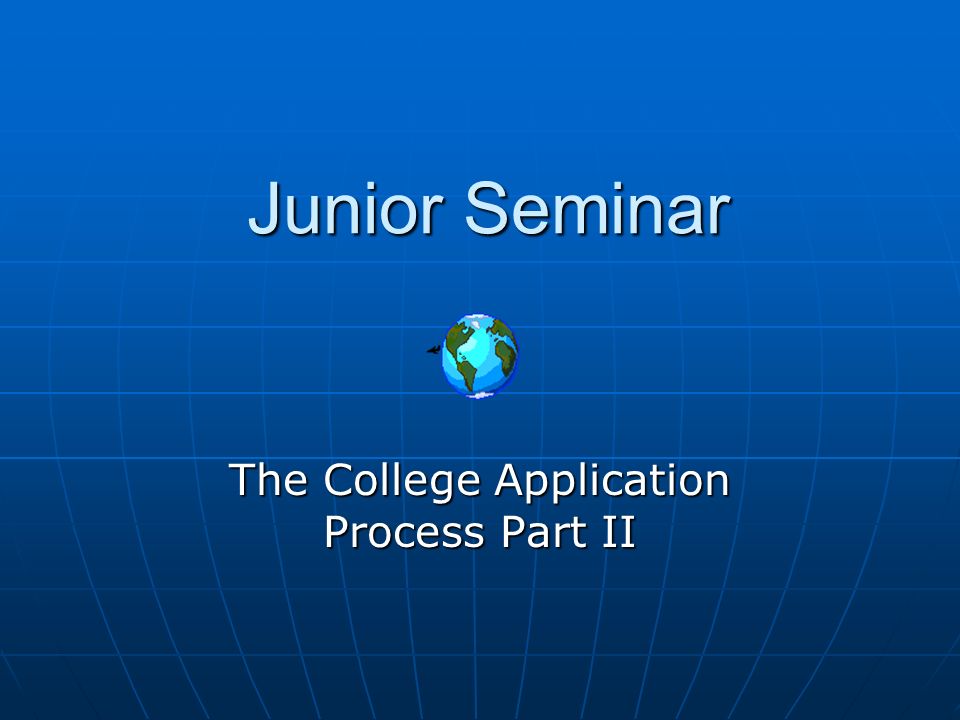 Junior Seminar The College Application Process Part II