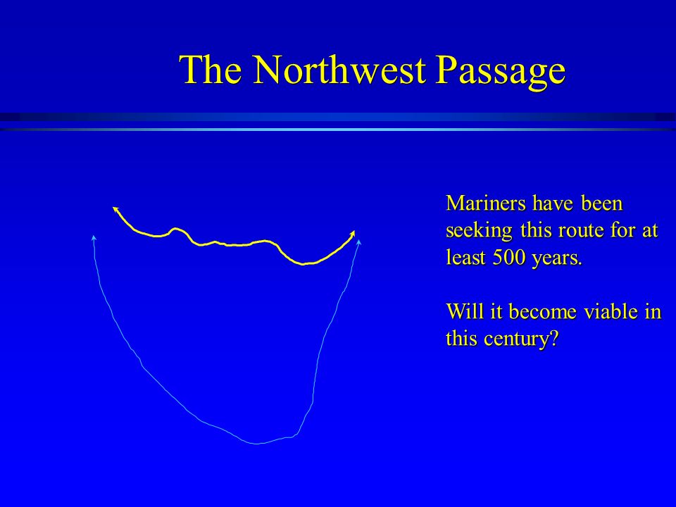 The Northwest Passage Mariners have been seeking this route for at least 500 years.