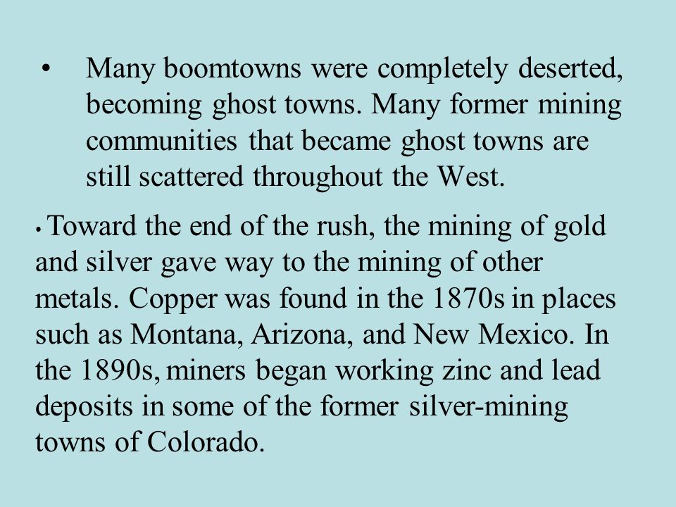 Many boomtowns were completely deserted, becoming ghost towns.