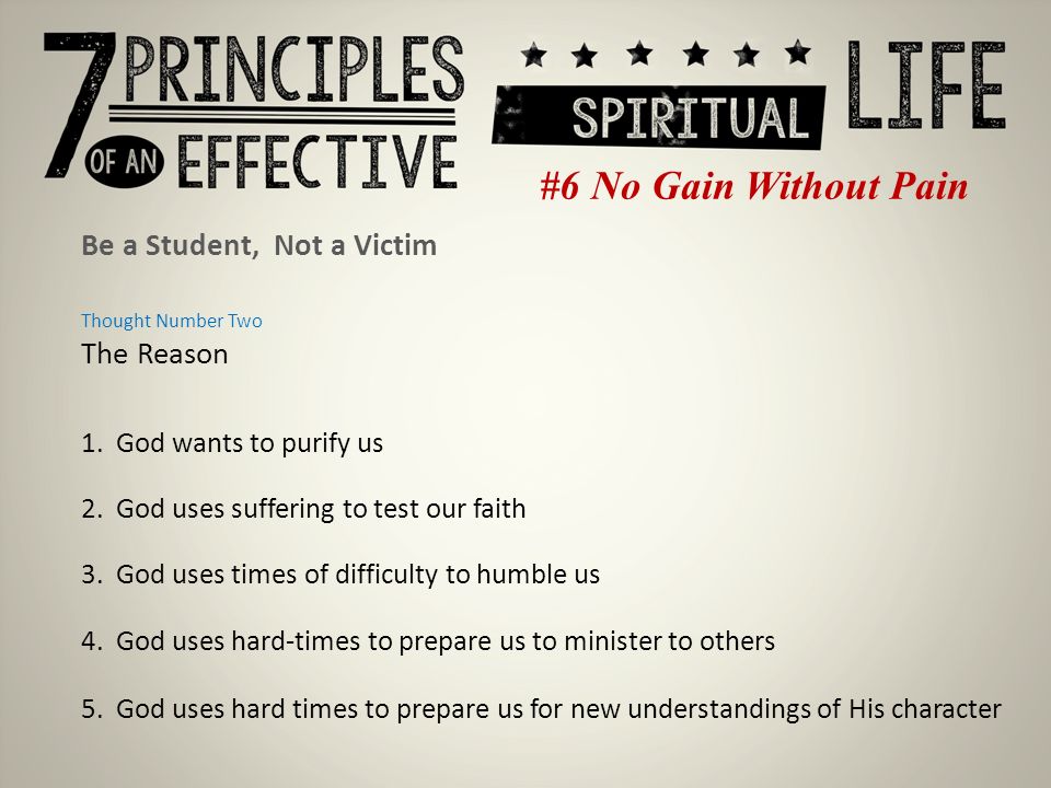 #6 No Gain Without Pain Be a Student, Not a Victim Thought Number Two The Reason 1.
