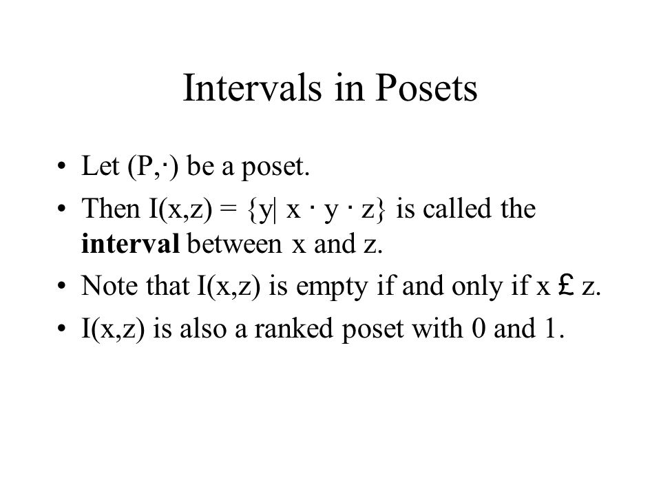 Intervals in Posets Let (P, · ) be a poset.