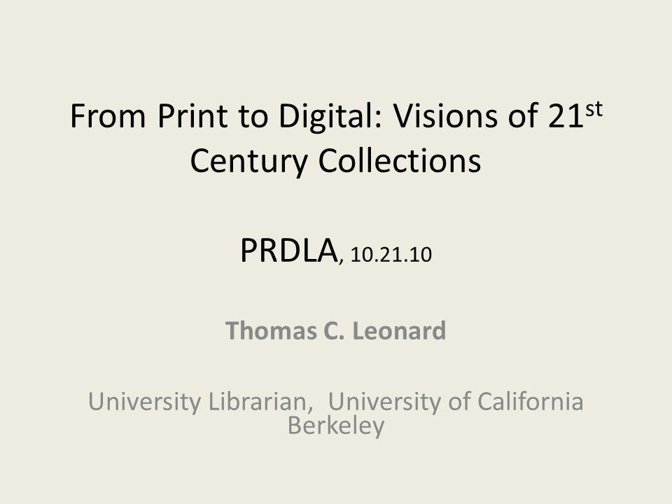 From Print to Digital: Visions of 21 st Century Collections PRDLA, Thomas C.