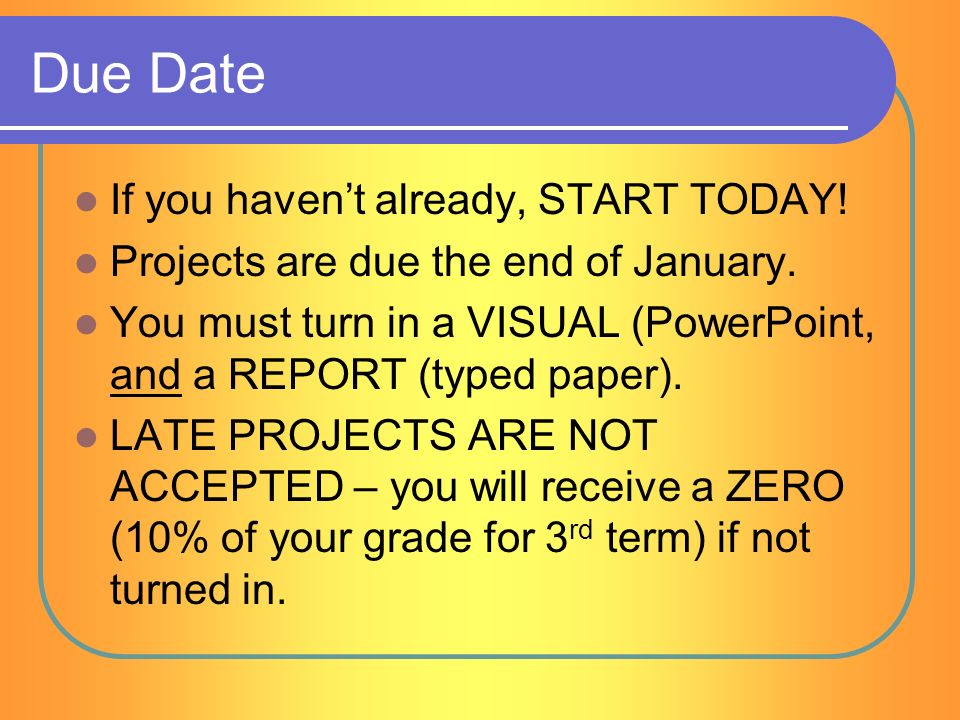 now you are ready to start your science project due date if you