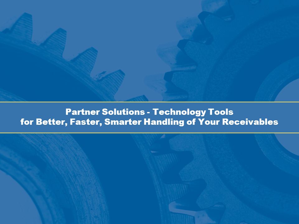 Partner Solutions - Technology Tools for Better, Faster, Smarter Handling of Your Receivables