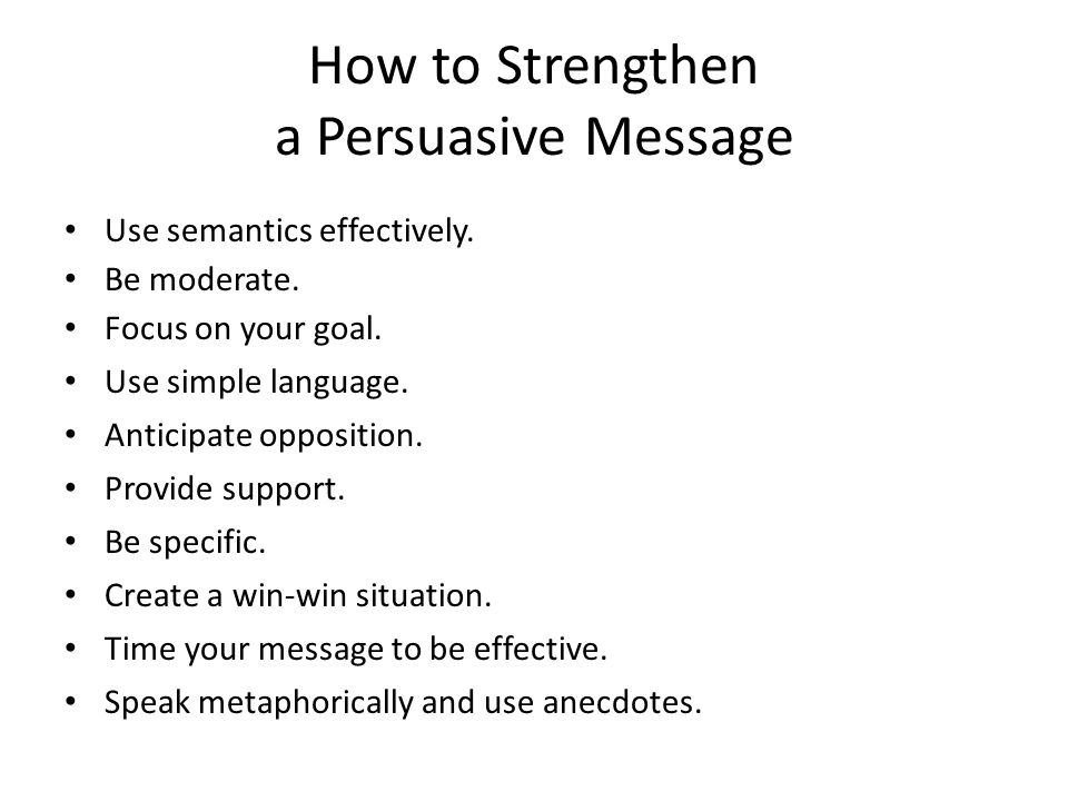 How to Strengthen a Persuasive Message Use semantics effectively.