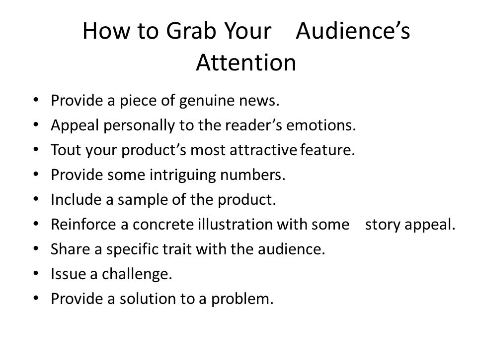 How to Grab Your Audience’s Attention Provide a piece of genuine news.