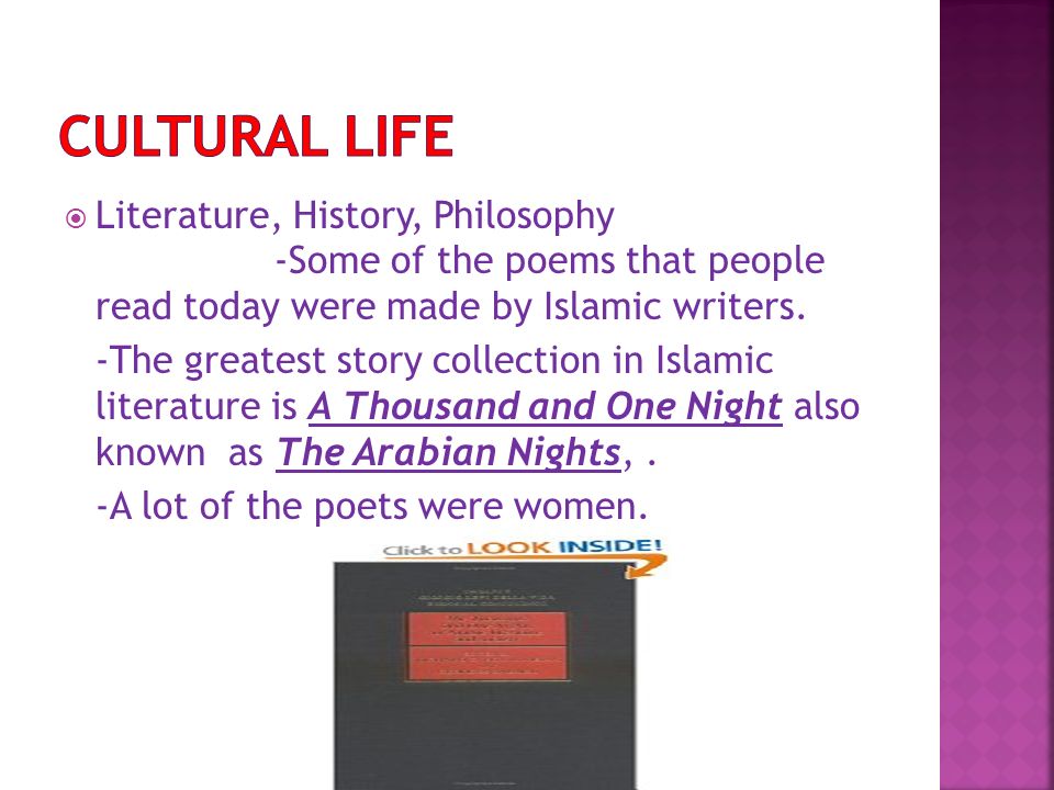  Literature, History, Philosophy -Some of the poems that people read today were made by Islamic writers.