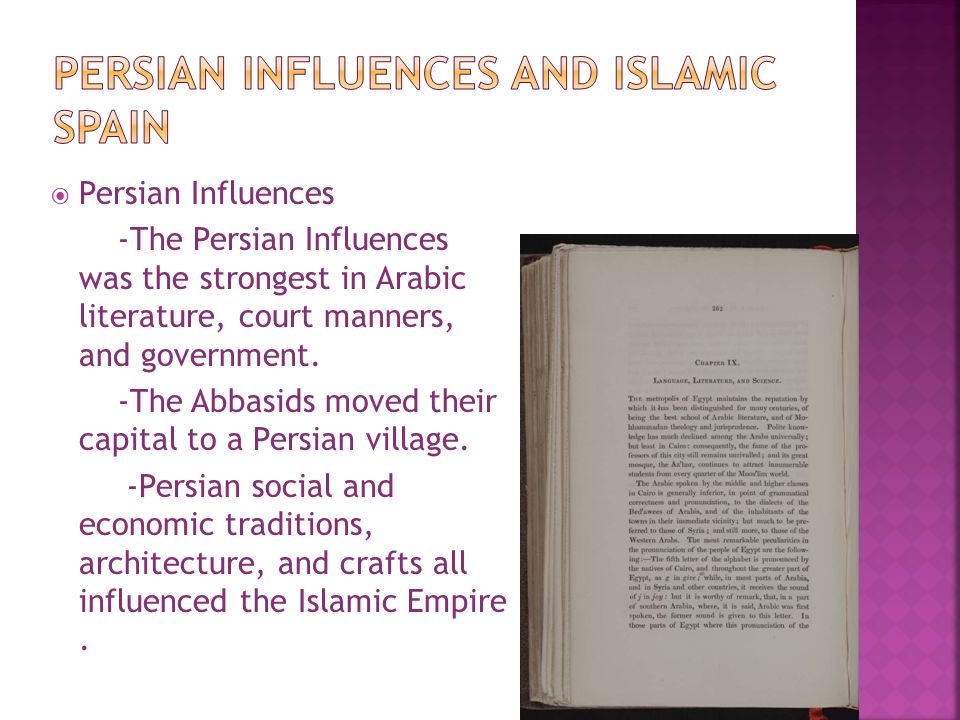  Persian Influences -The Persian Influences was the strongest in Arabic literature, court manners, and government.